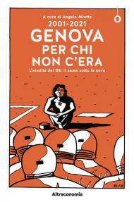 2001-2021. Genova per chi non c'era. L'eredità del G8: il seme sotto la neve