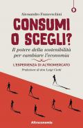 Consumi o scegli? Il potere della sostenibilità per cambiare l'economia. L'esperienza di Altromercato