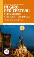In giro per festival. Guida nomade agli eventi culturali. Festival di pensiero, letteratura, musica, teatro, cinema e arte in Italia