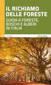 Richiamo delle foreste. Guida a foreste, boschi e alberi in Italia (Il)
