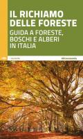 Richiamo delle foreste. Guida a foreste, boschi e alberi in Italia (Il)