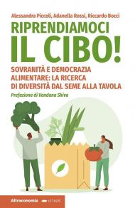 Riprendiamoci il cibo! Sovranità e democrazia alimentare: la ricerca di diversità dal seme alla tavola