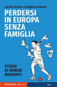 Perdersi in Europa senza famiglia. Storie di minori migranti