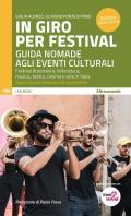 In giro per festival. Guida nomade agli eventi culturali. Festival di pensiero, letteratura, musica, teatro, cinema e arte in Italia 2024-2025