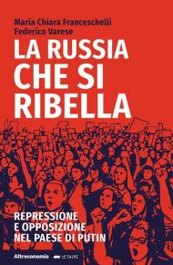 La Russia che si ribella. Repressione e opposizione nel Paese di Putin