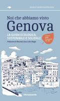 Noi che abbiamo visto Genova La guida ecologica, sostenibile e solidale