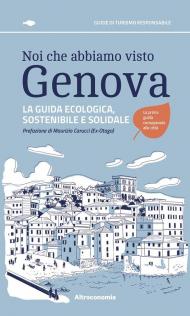 Noi che abbiamo visto Genova La guida ecologica, sostenibile e solidale