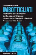 Imbottigliati. Inchiesta sul mercato dell'acqua minerale che ci sommerge di plastica