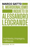 Il meridionalismo inquieto di Alessandro Leogrande. Inchiesta, impegno, militanza