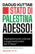 Stato di Palestina adesso! Aspirazioni post-coloniali e argomenti pratici per il «dopo»
