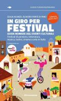 In giro per festival. Guida nomade agli eventi culturali. Festival di pensiero, letteratura, musica, teatro, cinema e arte in Italia 2026-2027