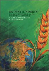 Nutrire il pianeta? Per un'alimentazione giusta, sostenibile, conviviale