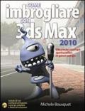 Come imbrogliare con 3DS Max 2010. Con CD-ROM