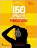 150 esercizi per prepararvi alla carriera di fotografo