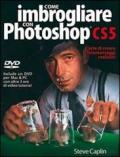 Come imbrogliare con Photoshop CS5. Con DVD