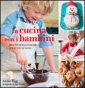 In cucina con i bambini. Ricette dolci e salate per tutte le feste