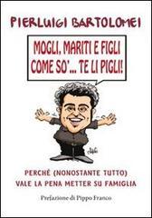 Mogli, mariti e figli come so'... te li pigli!