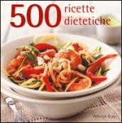 500 ricette dietetiche. Ediz. a colori