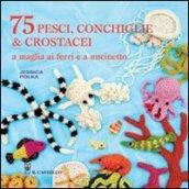 75 peschi, conchiglie & crostacei. A maglia ai ferri e a uncinetto