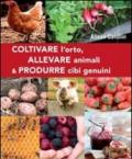 Coltivare l'orto, allevare animali & produrre cibi genuini