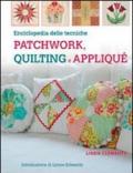 Enciclopedia delle tecniche patchwork, quilting e appliqué