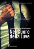 Nel cuore della Juve. Personaggi e valori della Juventus