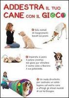 Addestra il tuo cane con il gioco