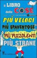 Il libro delle cose più veloci, più spaventose, più puzzolenti, più strane. Ediz. illustrata