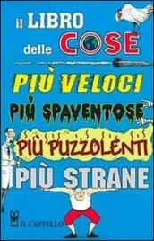 Il libro delle cose più veloci, più spaventose, più puzzolenti, più strane. Ediz. illustrata