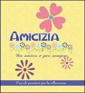 Amicizia. Un amico è per sempre. Piccoli pensieri per la riflessione