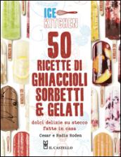 50 ricette di ghiaccioli, sorbetti & gelati