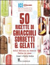 50 ricette di ghiaccioli, sorbetti & gelati