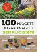 100 progetti di giardinaggio semplicissimi