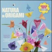 Natura in origami. Splendidi fiori, foglie, insetti e tanto altro. Ediz. illustrata