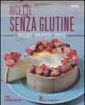 Ricette senza glutine. Dolci e salate, 100% appetitose, 100% facili. Ediz. illustrata