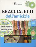 Braccialetti dell'amicizia. Ediz. illustrata. Con gadget