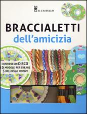 Braccialetti dell'amicizia. Ediz. illustrata. Con gadget