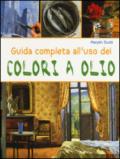 Guida completa all'uso dei colori a olio. Ediz. illustrata