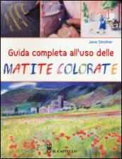 Guida completa all'uso delle matite colorate. Ediz. illustrata