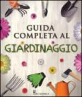 Guida completa al giardinaggio. Ediz. illustrata