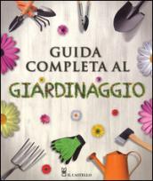 Guida completa al giardinaggio. Ediz. illustrata