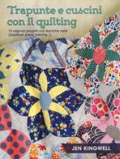 Trapunte e cuscini con il quilting. 15 originali progetti con tecniche varie (appliqué, paper piecing...). Ediz. a colori