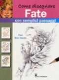 Come disegnare fate con semplici passaggi. Ediz. a colori