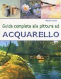 Guida completa alla pittura ad acquarello. Ediz. a colori