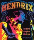 Hendrix. La storia completa illustrata