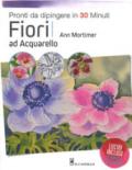 Fiori ad acquarello. Pronti da dipingere in 30 minuti. Ediz. a colori