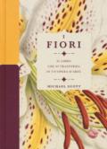 I fiori. Il libro che si trasforma in un'opera d'arte. Ediz. a colori