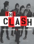 The Clash. Tutti gli album. Tutte la canzoni. Ediz. illustrata