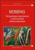 Mobbing. Psicopatologia organizzativa e disfunzionalità affettivo/relazionale