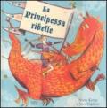 La principessa ribelle. Ediz. illustrata